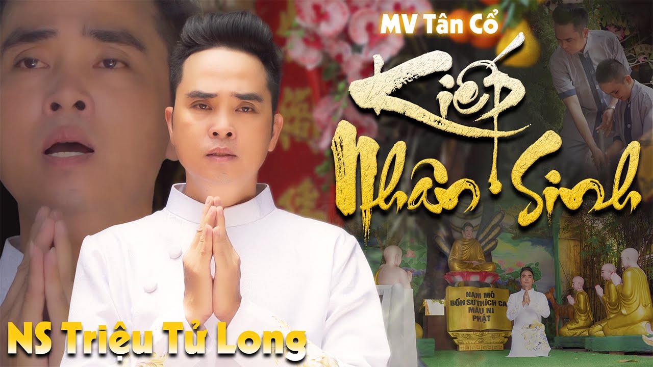 [MV Tân Cổ] Kiếp Nhân Sinh - NS Triệu Tử Long | Tân Cổ Phật Giáo Thâm Thúy Và Ý Nghĩa Về Cuộc Sống