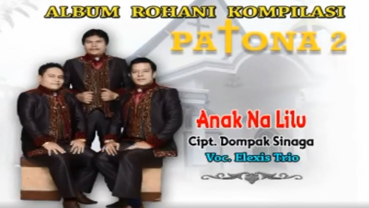 ANAK NA LILU ||TRIO ELEXIS||LAGU ROHANI BATAK TERBARU||PATONA 2