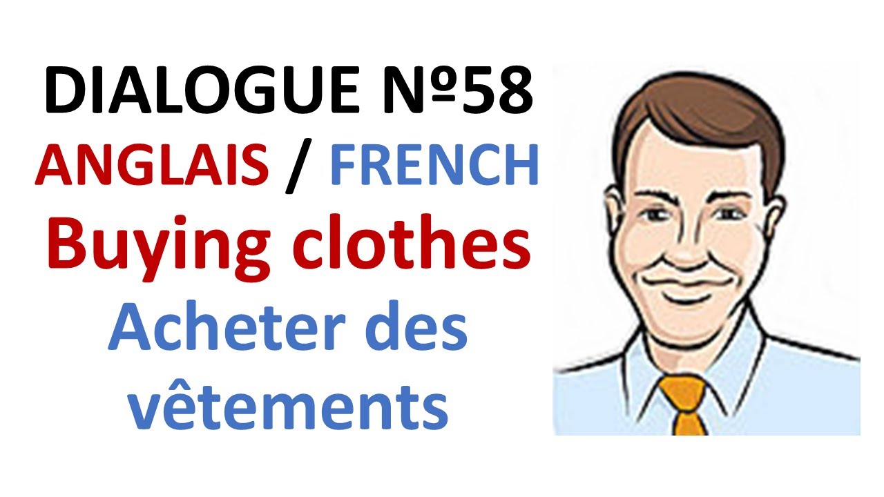 Dialogue 58 - English French Anglais Français - Shopping for clothes - Acheter des vêtements