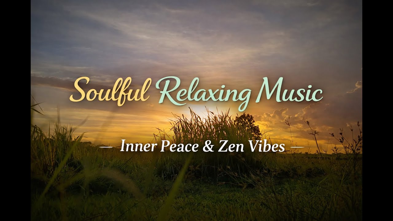 Soulful Relaxing Music – Inner Peace & Zen Vibes