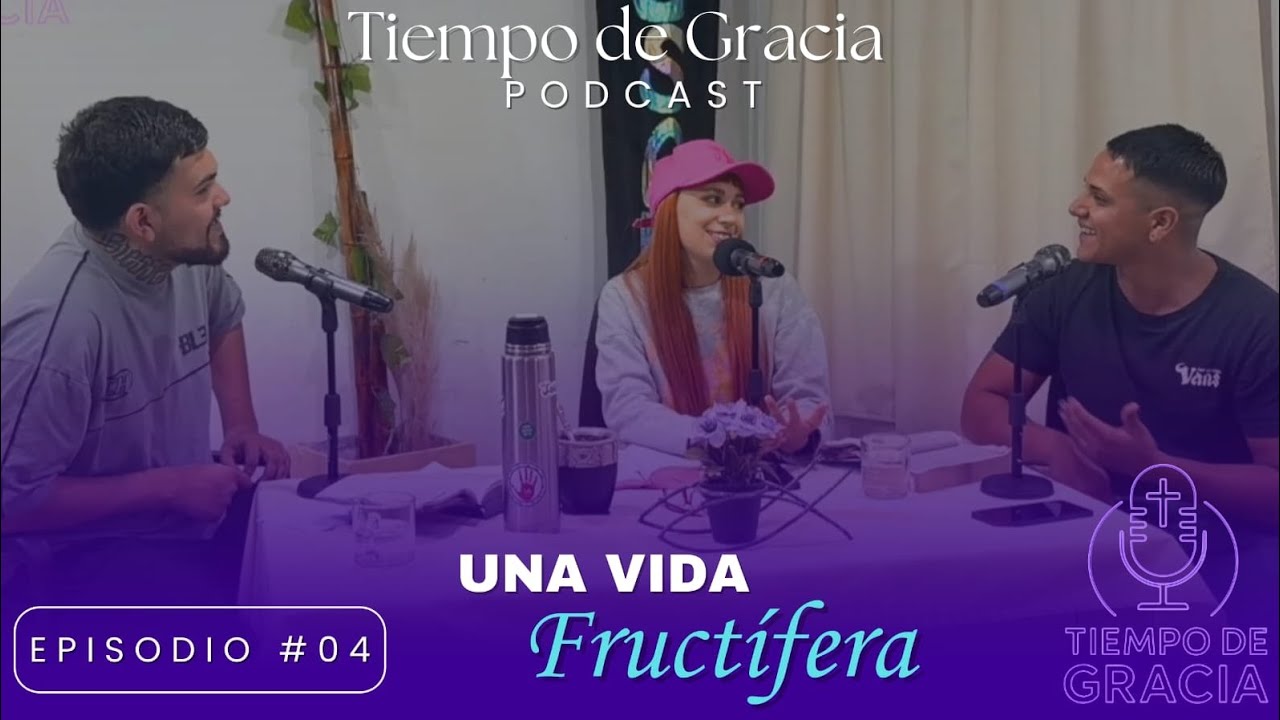 Una vida Fructífera - Episodio #04 | Tiempo de Gracia Podcast