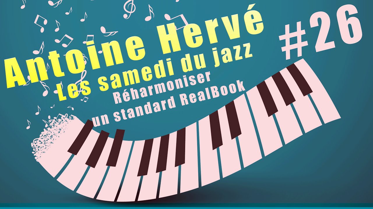 Antoine Hervé #26 - Réharmoniser un standard du RealBook  - Les samedi du Jazz
