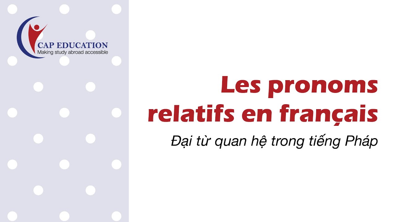 Các Đại Từ Quan Hệ Trong Tiếng Pháp - Les Pronoms Relatifs | Ngữ Pháp Tiếng Pháp | CAP FRANCE