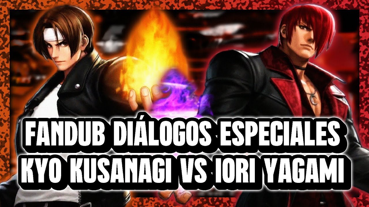 Fandub Español Latino de Kyo Kusanagi y Iori Yagami (The King of Fighters: Diálogos Especiales)