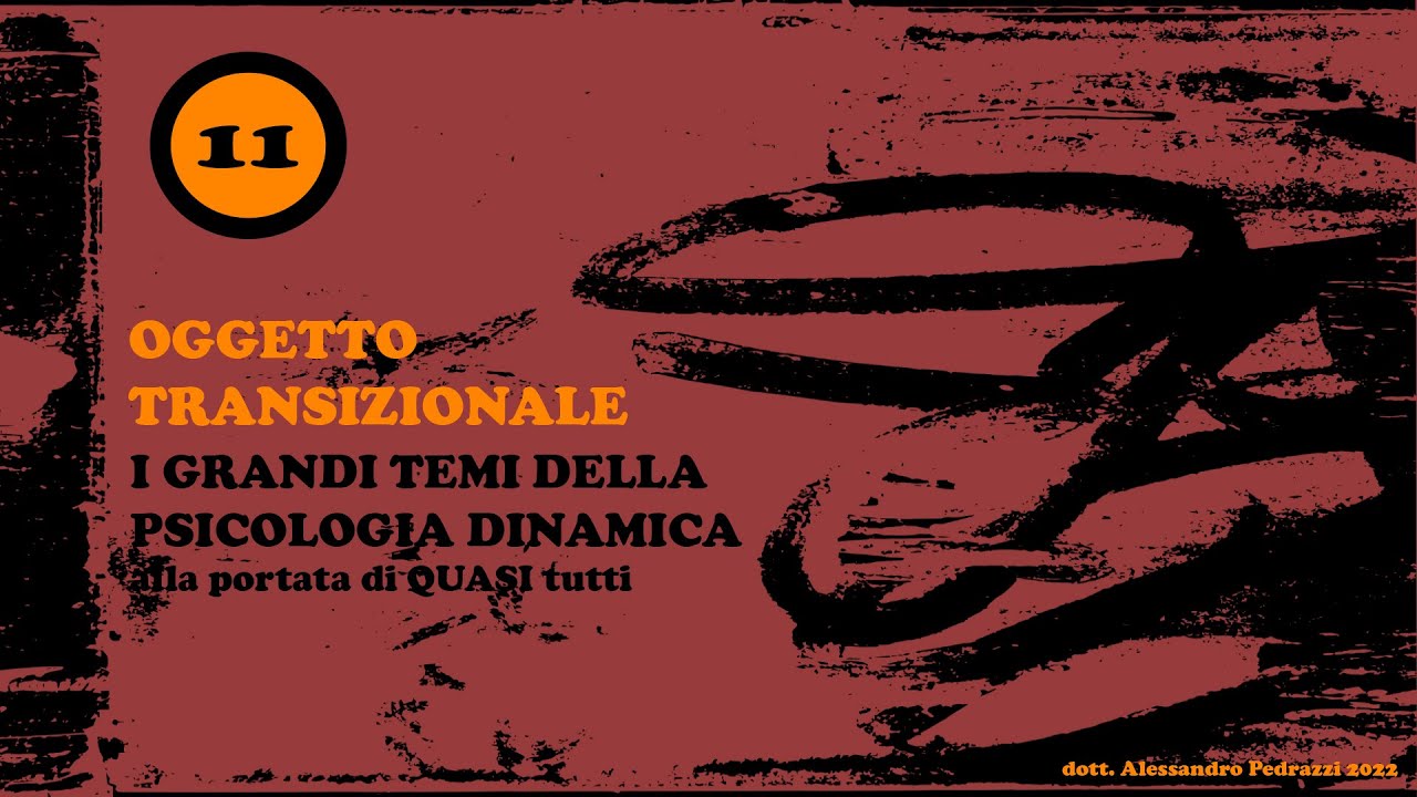 Psicologia dinamica alla portata di (quasi) tutti - 011 - Oggetto Transizionale