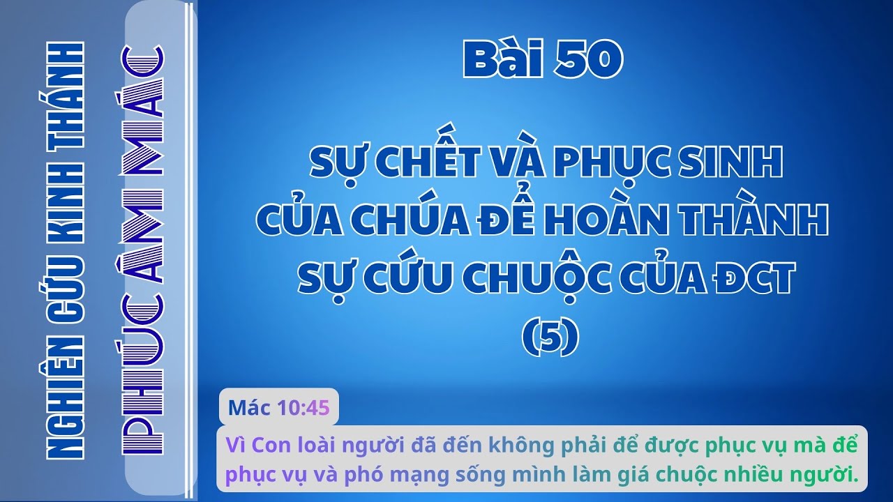 BÀI 50 SỰ CHẾT VÀ PHỤC SINH CỦA CHÚA ĐỂ HOÀN THÀNH SỰ CỨU CHUỘC CỦA ĐCT (5)