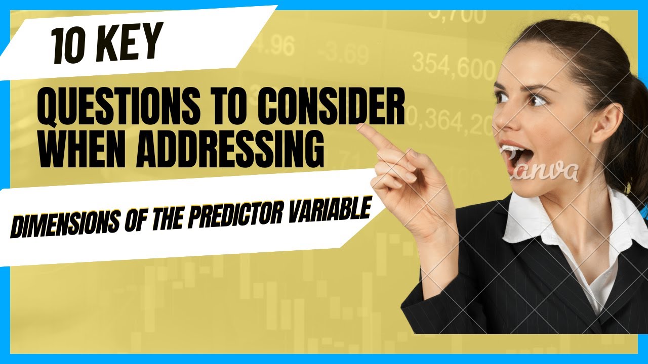 Dimensions of the Predictor Variable : 10 questions to consider when conducting your research