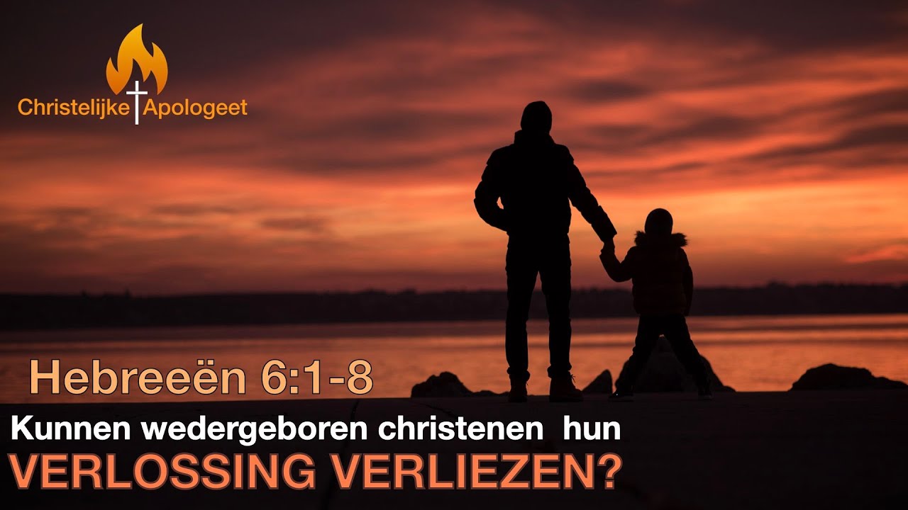 Kunnen Wedergeboren Christenen hun Verlossing verliezen? - Hebreeën 6:1-8