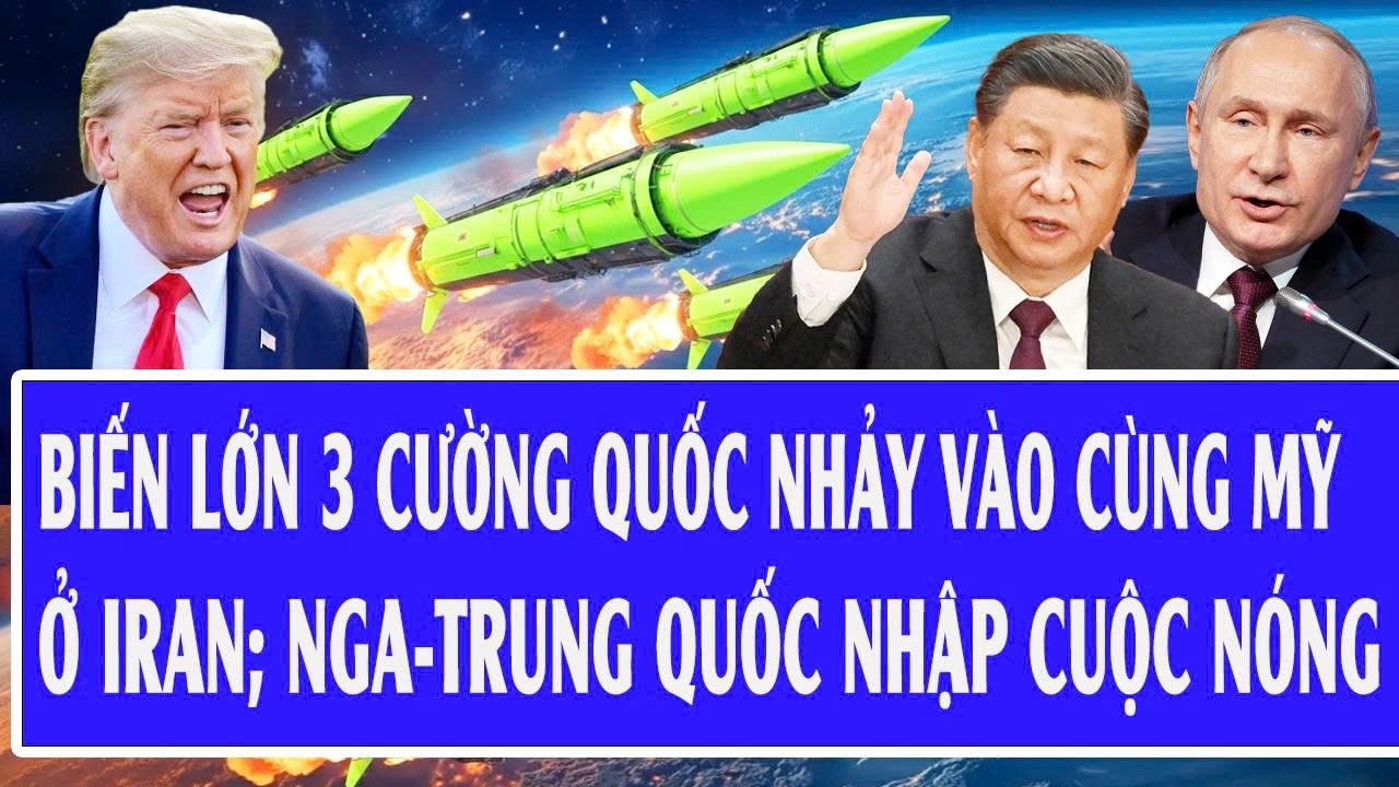 Quốc tế hôm nay 2/3: Biến lớn 3 cường quốc nhảy vào cùng Mỹ ở Iran; Nga-Trung Quốc nhập cuộc nóng