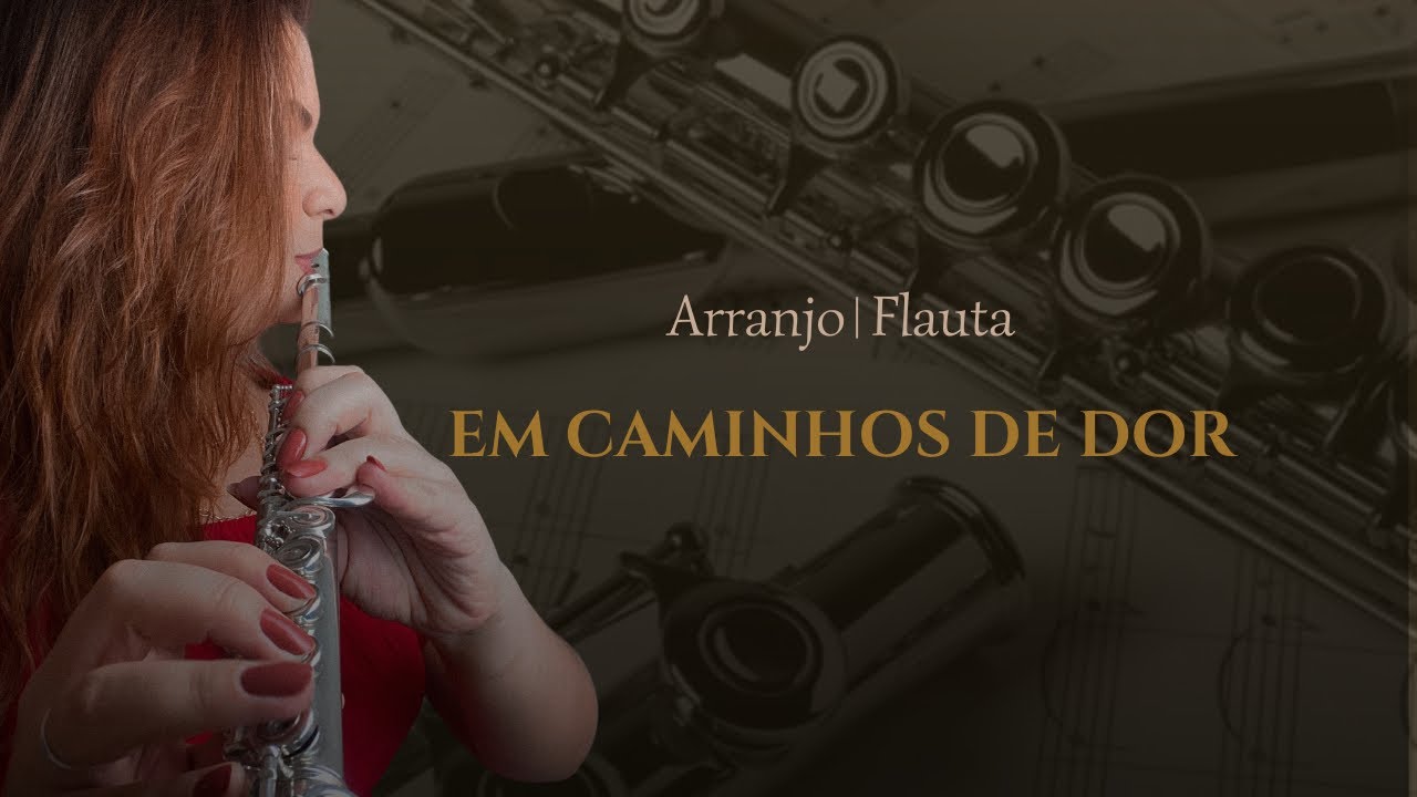 Em Caminhos de Dor - Arranjo Flauta Transversal | Bella Girão