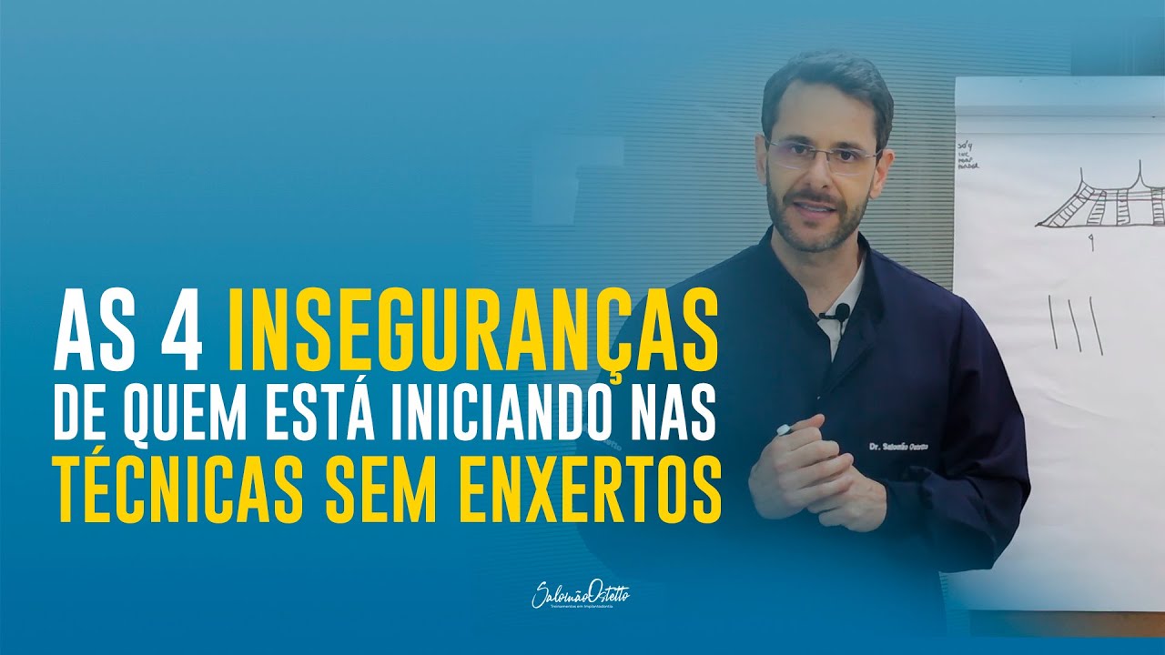 AULA - AS 4 INSEGURANÇAS DE QUEM ESTÁ INICIANDO NAS TÉCNICAS SEM ENXERTOS - DR. SALOMÃO OSTETTO