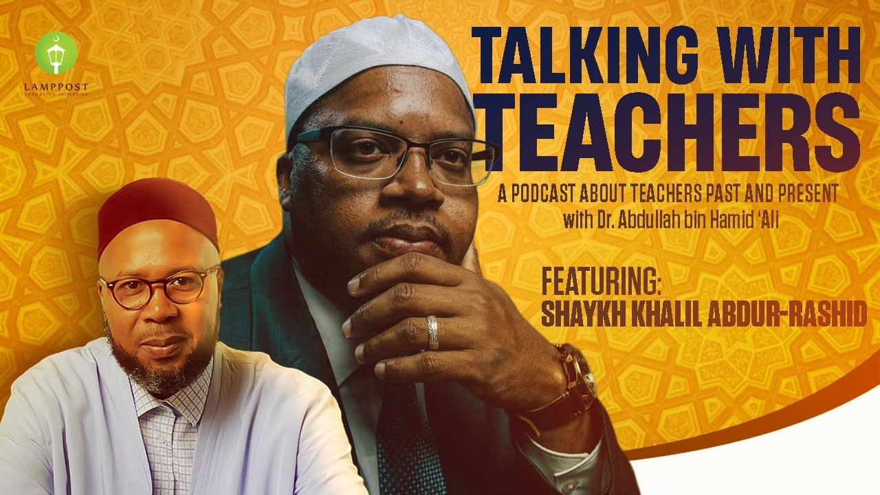 Talking With Teachers-Season 6-Episode 8: Shaykh Khalil Abdur-Rashid