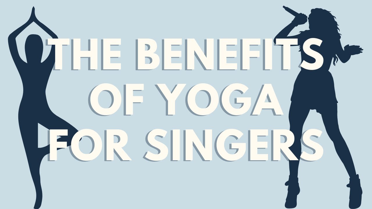 Yoga for Singers: Why Yoga is great for Singing and the Voice and how it could help you.