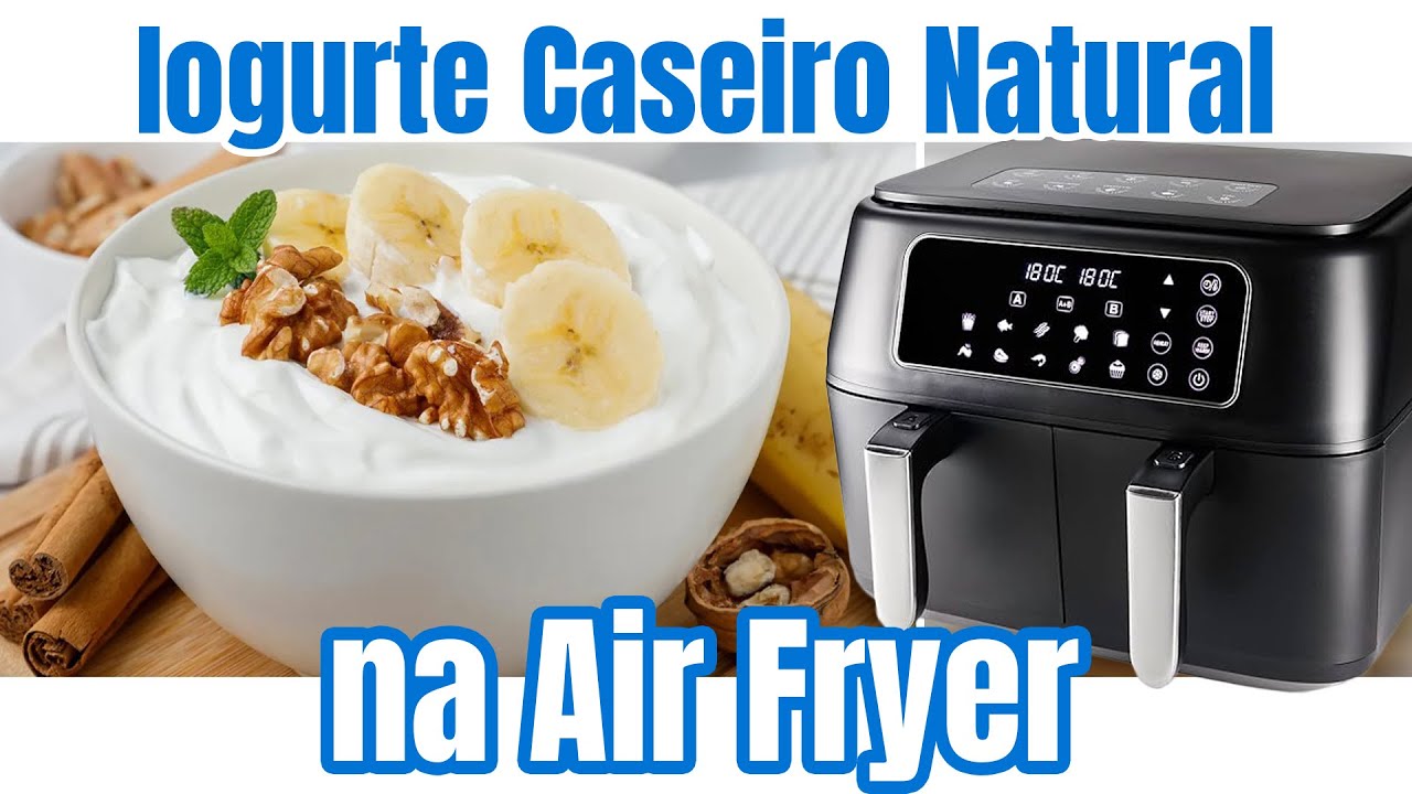 Como Fazer Iogurte Natural Caseiro na Airfryer