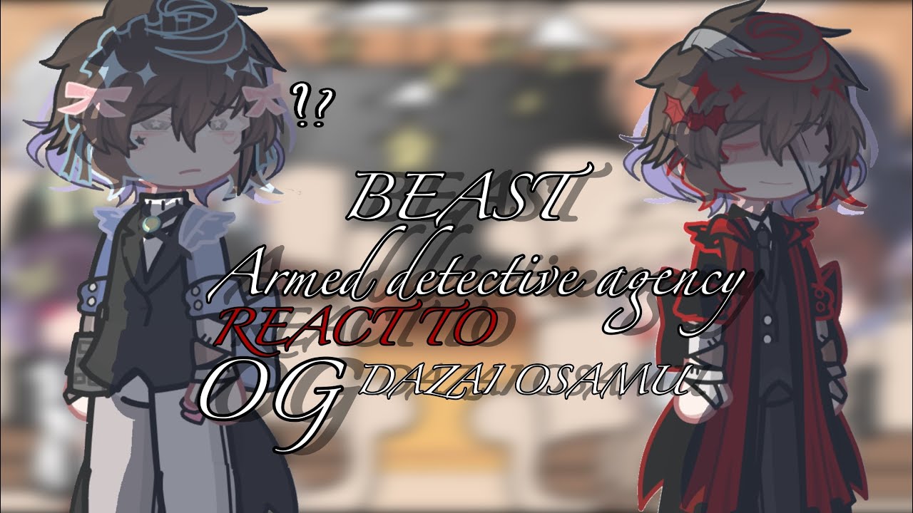 Beast ada react to og dazai//warnings in the vid//wip2//put on 2x//read description