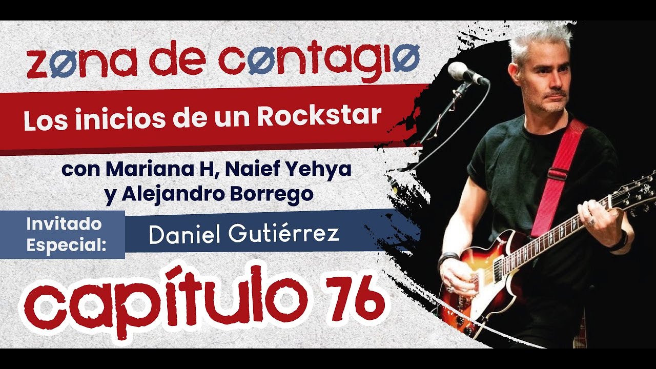 Zona de Contagio 76 - Los inicios de un Rockstar con Mariana H, Naief Yehya y Alejandro Borrego