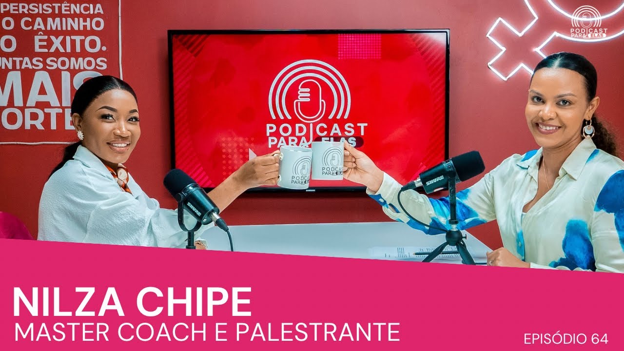 NILZA CHIPE| MASTER COACH E PALESTRANTE| EP 64| PODCAST PARA ELAS