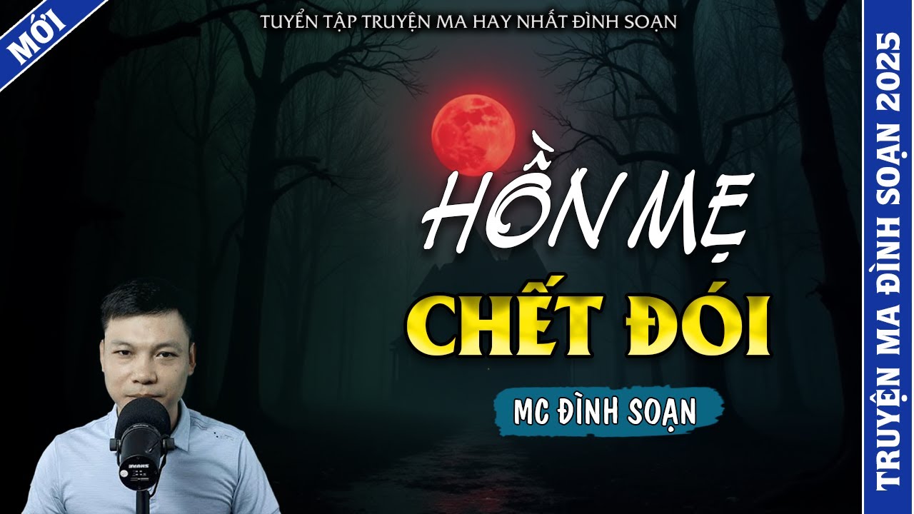 TRUYỆN MA ĐÌNH SOẠN | HỒN MẸ CHẾT ĐÓI | TRUYỆN MA 2025 MC ĐÌNH SOẠN KỂ LẠI