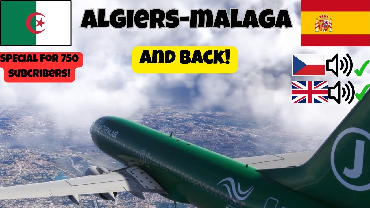 SPECIÁL ZA 750 ODBĚRATELŮ!! 😍😍 ALŽÍR-MALAGA A ZPÁTKY! 😮😮 MSFS #59