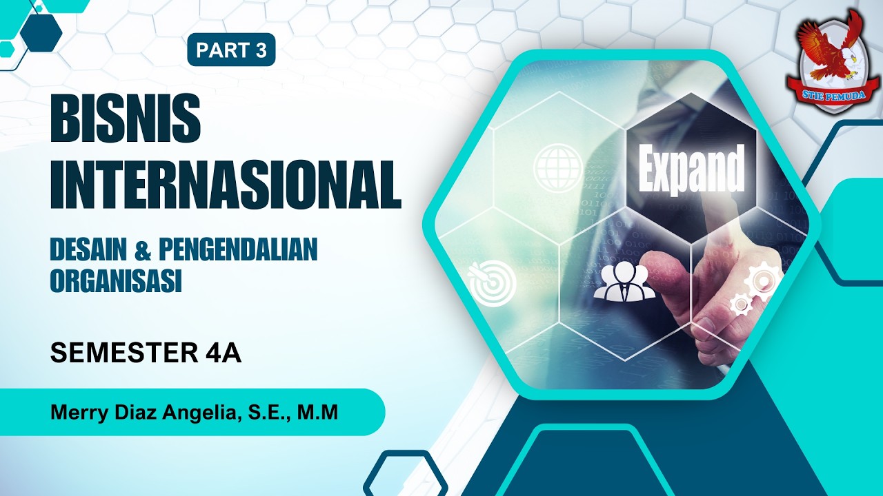 BISNIS INTERNASIONAL |   DESAIN & PENGENDALIAN ORGANISASI INTERNASIONAL (PART 3)