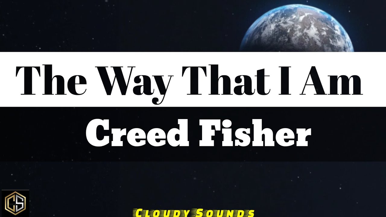 Creed Fisher - The Way That I Am (Lyrics)