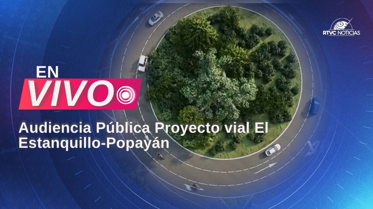 #EnVivo | Audiencia Pública Proyecto vial El Estanquillo-Popayán