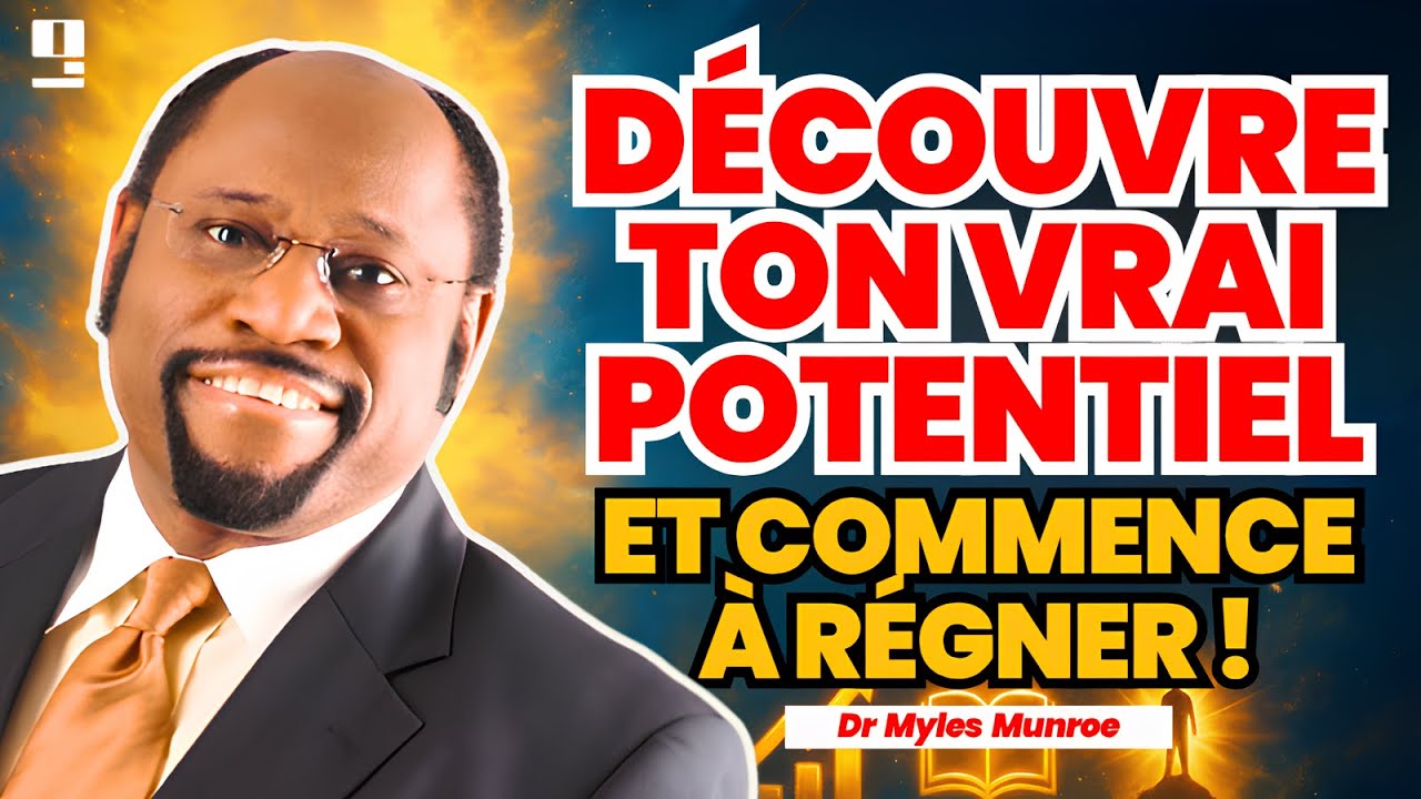 Découvre ton vrai potentiel et commence à régner | Dr Myles E. Munroe