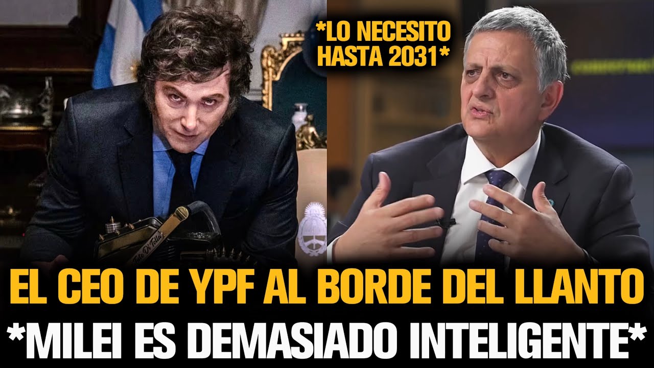 EL CEO DE YPF QUEDÓ AL BORDE DEL LLANTO POR MILEI COMO PRESIDENTE