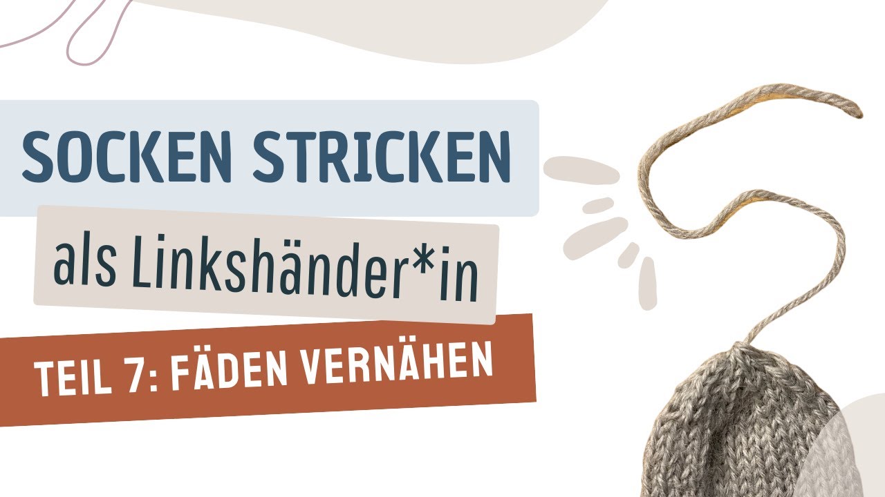 Sockenkurs für Linkshänder*innen  Socken Stricken Teil 7: Fäden vernähen