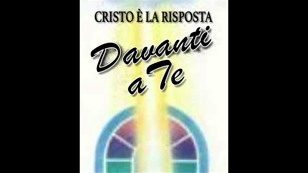CRISTO &Egrave; LA RISPOSTA - Davanti a Te