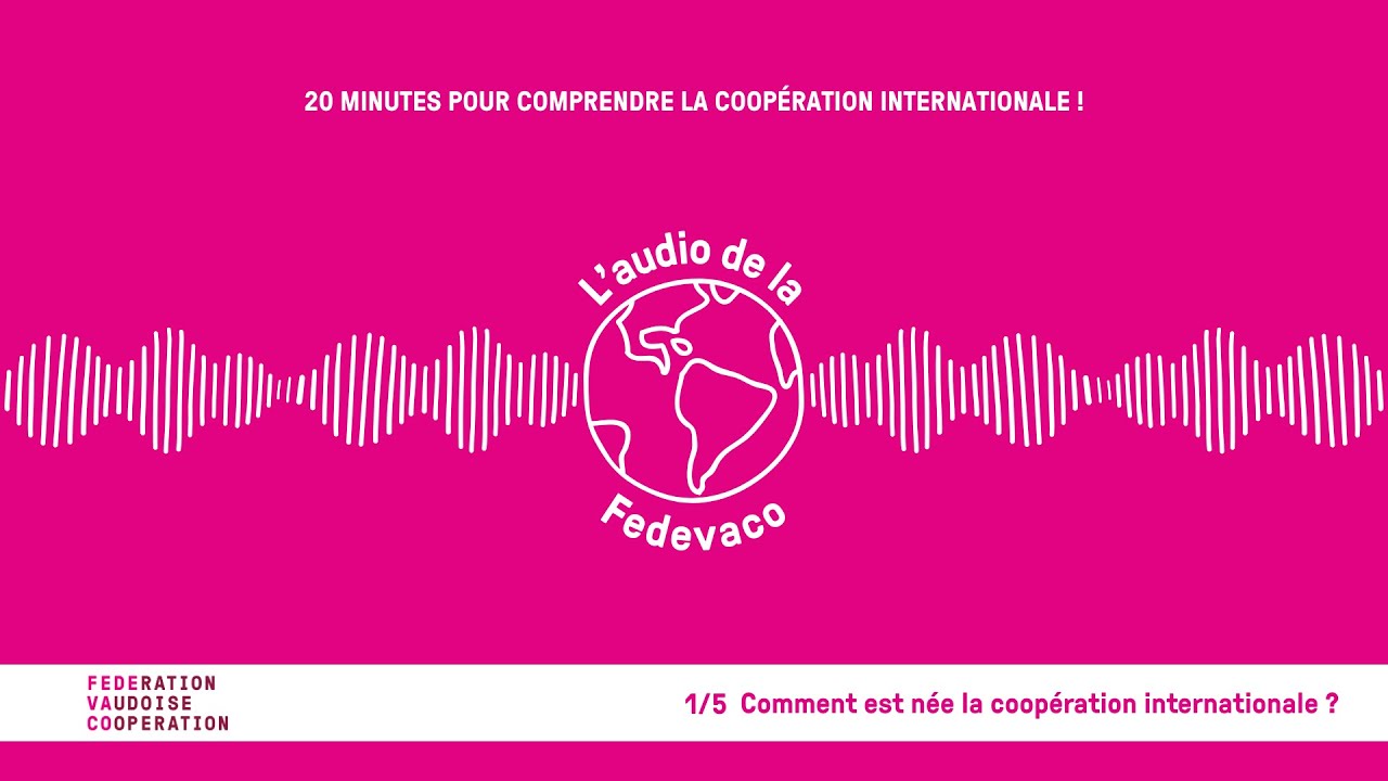 Épisode 1/5 - Comment est née la coopération internationale ?