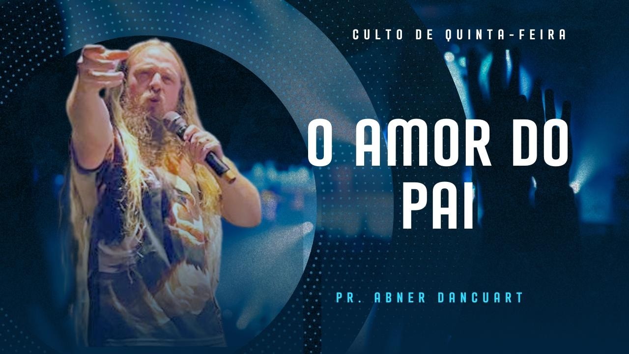 O Amor do Pai - Pr. Abner Dancuart 19/02/2026