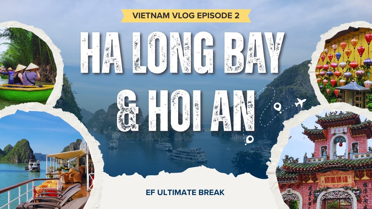 From the Bay to the Ancient City: Ha Long Bay & Hoi An 🏮🛶 // EF Ultimate Break (Ep. 2)