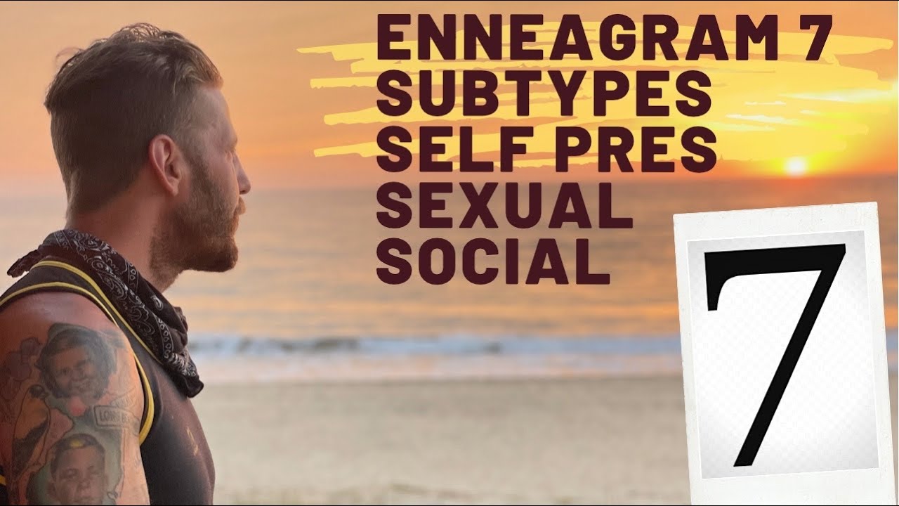 Enneagram Type 7  | Subtypes Overview | Sexual • Social • Self Preservation (SX• SC • SP) Seven