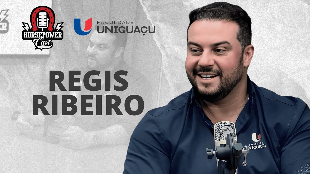 Regis Ribeiro - Faculdade Uniguaçu | HORSEPOWER CAST
