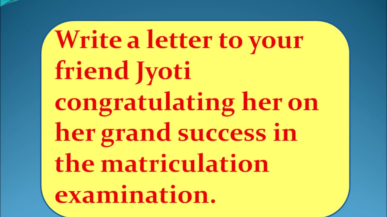 letter to your friend  congratulating her on her grand success in the matriculation examination
