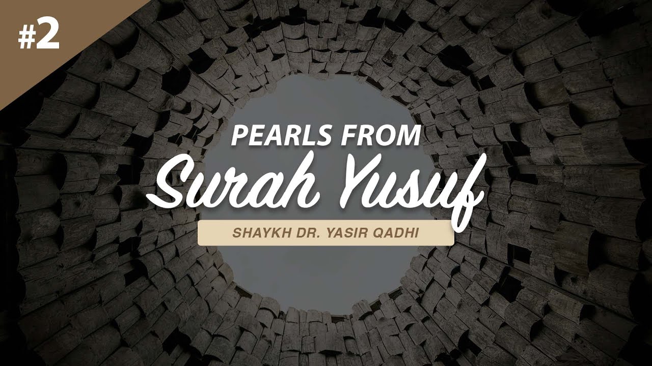 Pearls From Surah Yusuf - Part 2 | Shaykh Dr. Yasir Qadhi