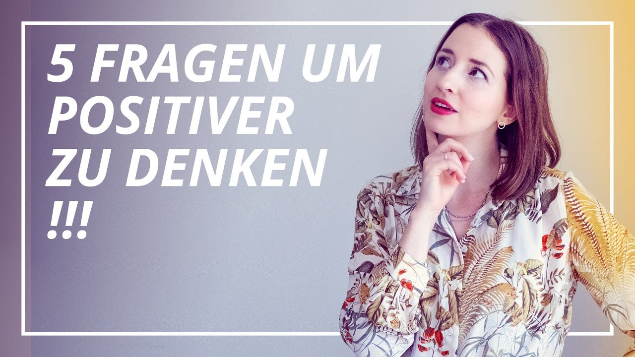 Positiv Denken: Positive Fragen für 5 schwierige Alltagssituationen
