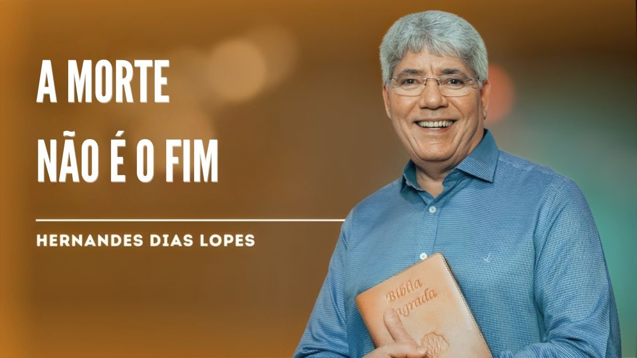 VENCENDO O MEDO DA MORTE E A DOR DO LUTO - HERNANDES DIAS LOPES
