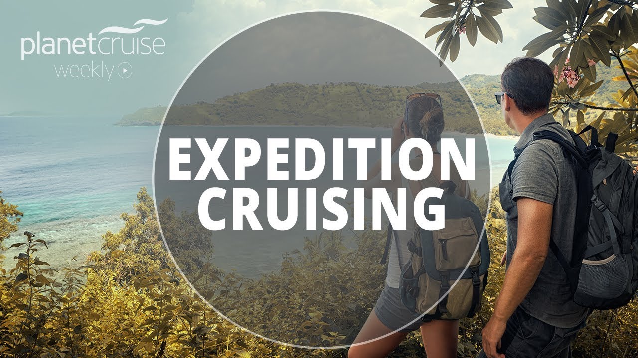 Expedition Cruising | Planet Cruise Weekly