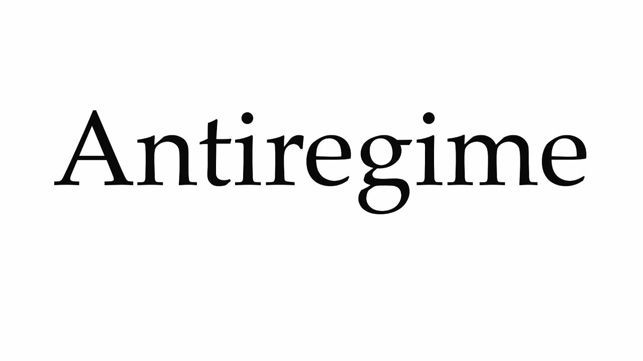 How to Pronounce Antiregime