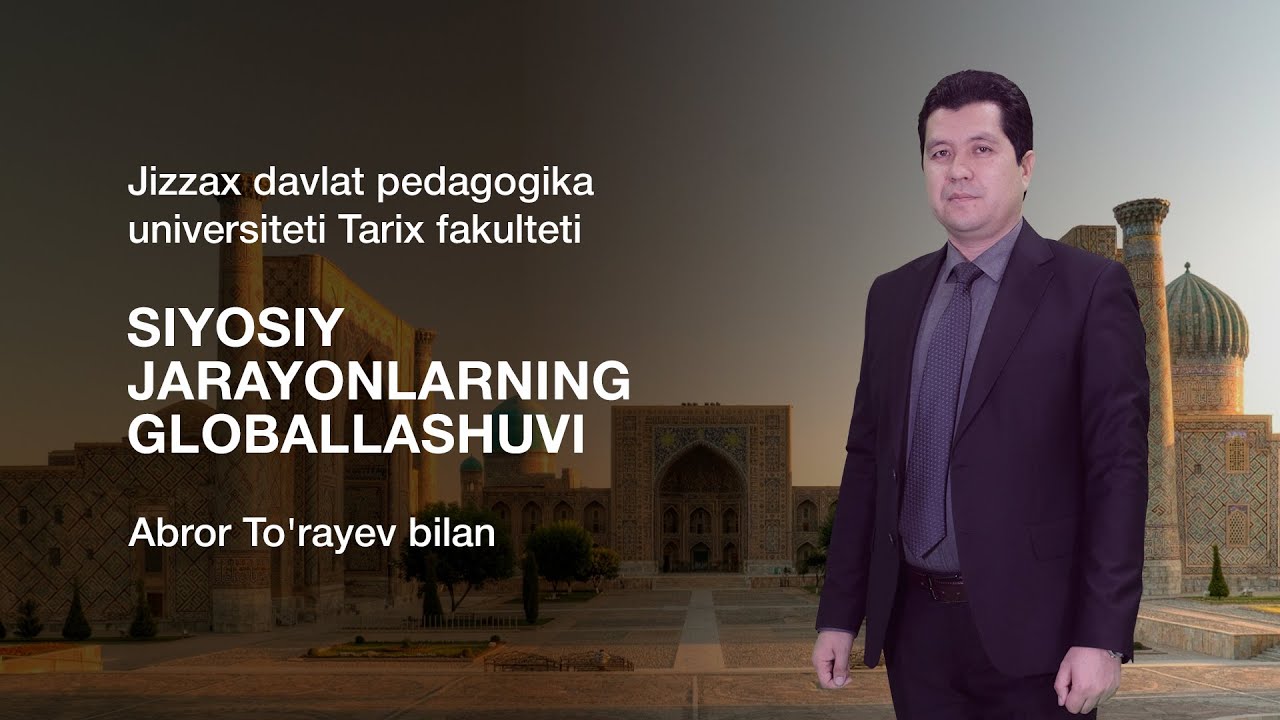 Tarix fakulteti Abror To'rayev. Mavzu: Siyosiy jarayonlarning globallashuvi