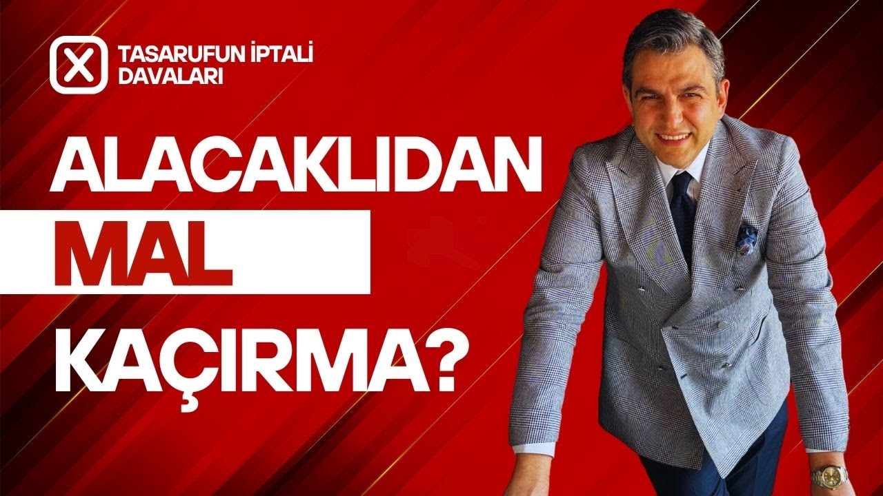 📌Borçlular Mal Kaçırıyor Mu? |Tasarrufun İptali Davası ile Alacağınızı Nasıl Korursunuz?