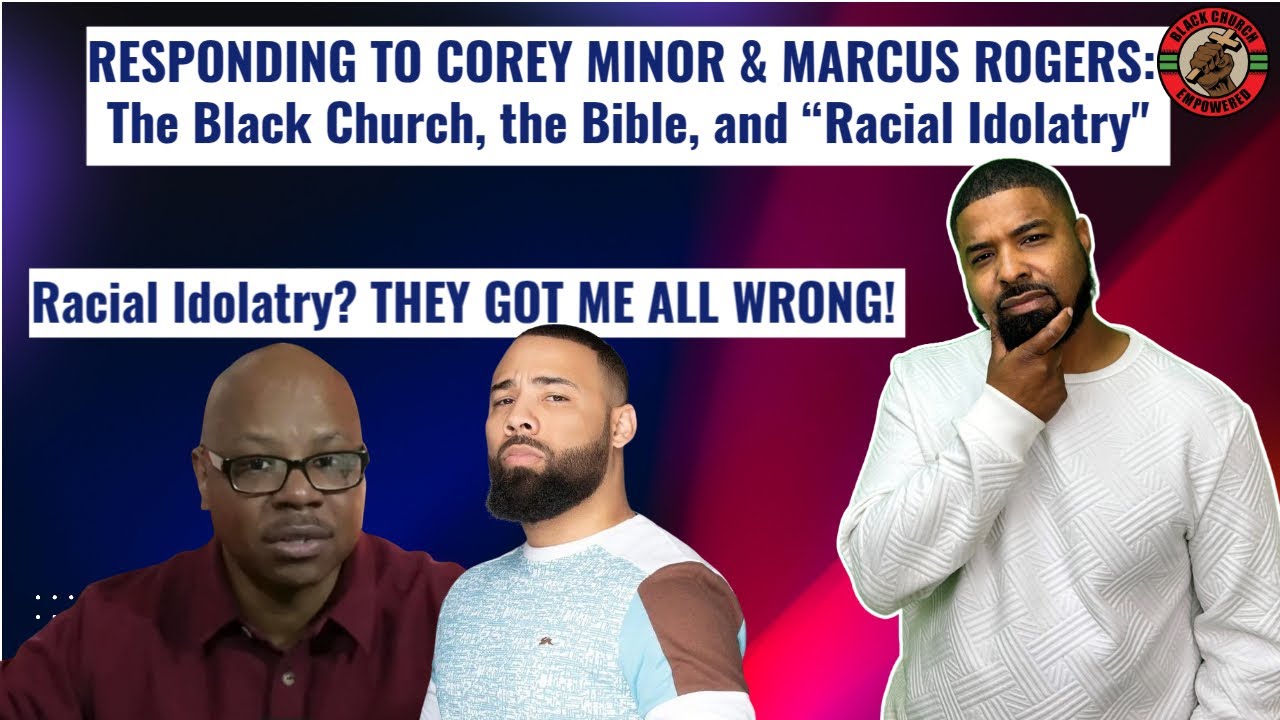 Responding to Corey Minor & Marcus Rogers: The Black Church, the Bible, and &ldquo;Racial Idolatry