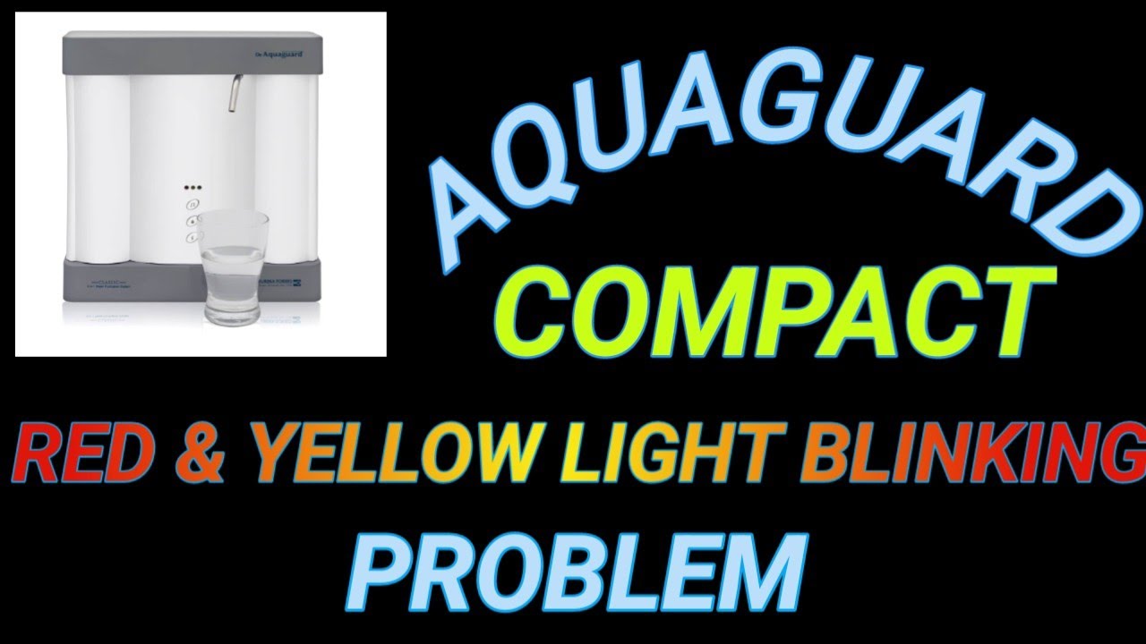 AQUAGUARD COMPACT | HOW TO REPAIR AQUAGUARD COMPACT RED AND YELLOW LIGHT BLINKING PROBLEM