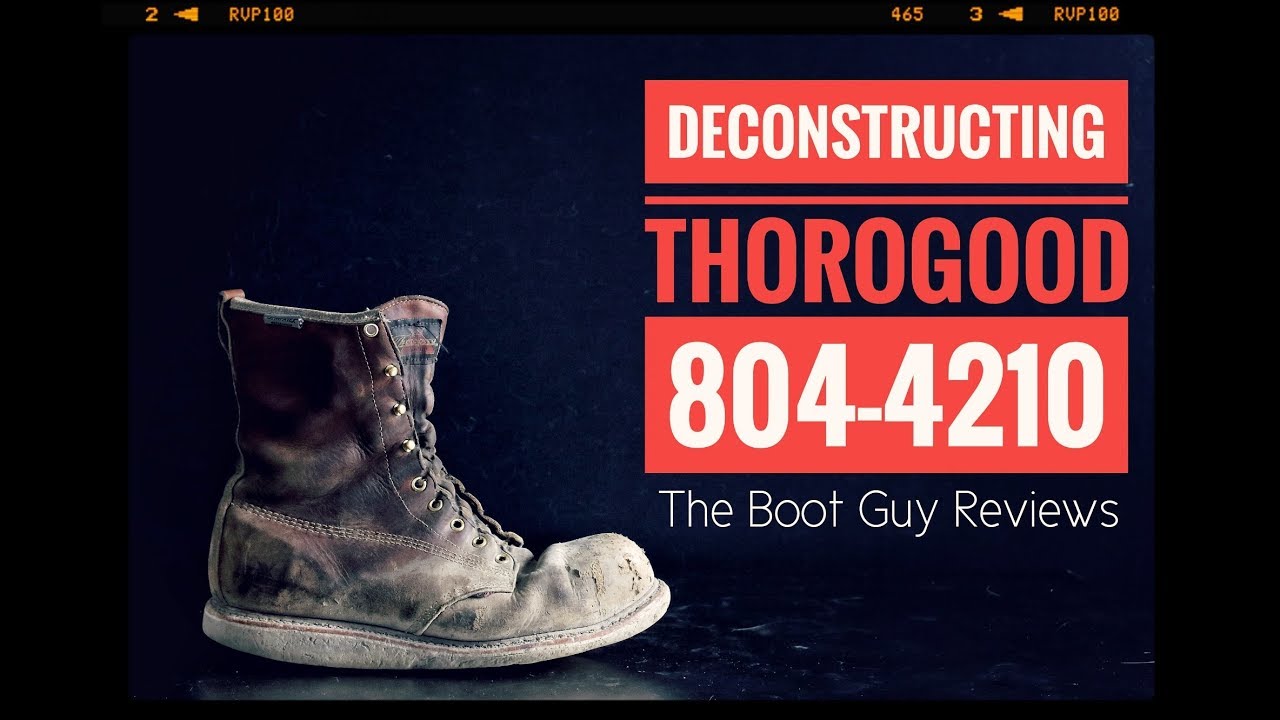 BOOT DECONSTRUCTING of Thorogood 804-4210 [ The Boot Guy Reviews ]