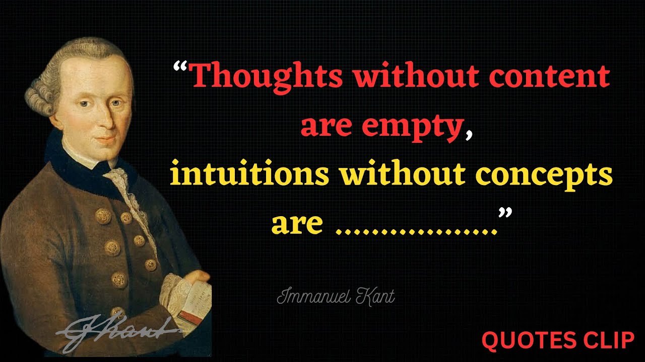 Immanuel Kant Quotes I German philosopher I Thoughts without content are empty, .....