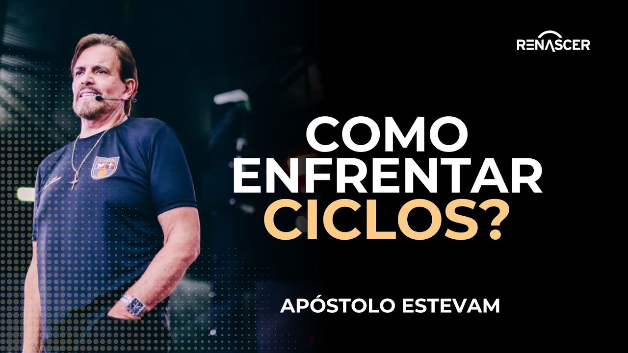 COMO ENFRENTAR CICLOS? | APÓSTOLO ESTEVAM HERNANDES