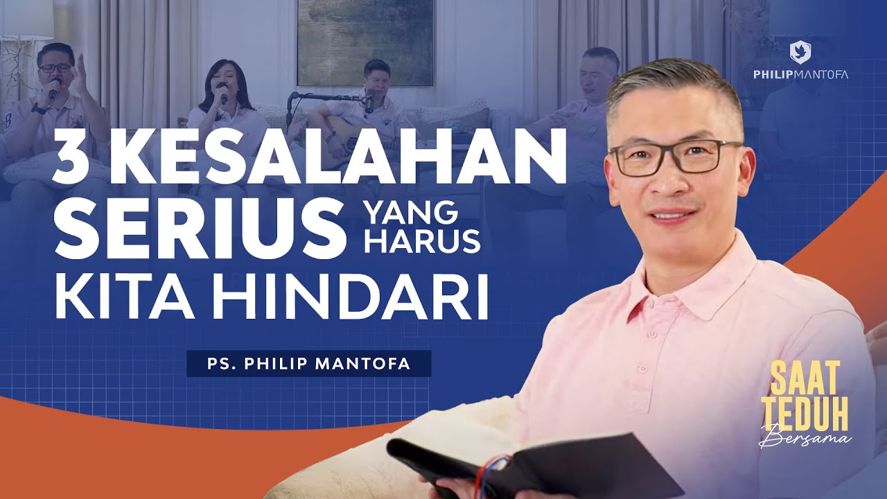 Saat Teduh Bersama - 3 KESALAHAN SERIUS YANG HARUS KITA HINDARI | 14 Feb 2024 (Philip Mantofa)