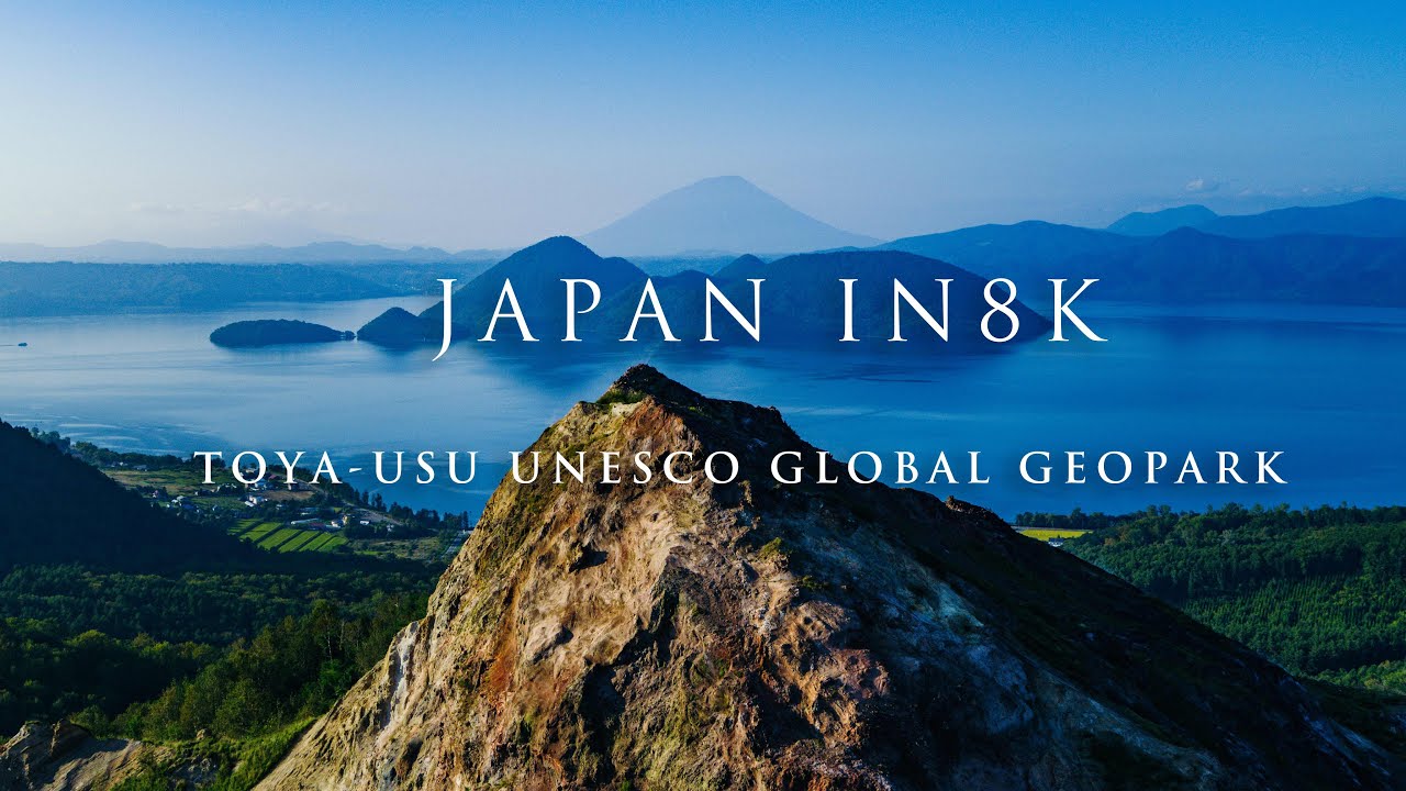 Japan in 8K -Hokkaido Toya-Usu UNESCO Global Geopark/洞爺湖有珠山ジオパーク-
